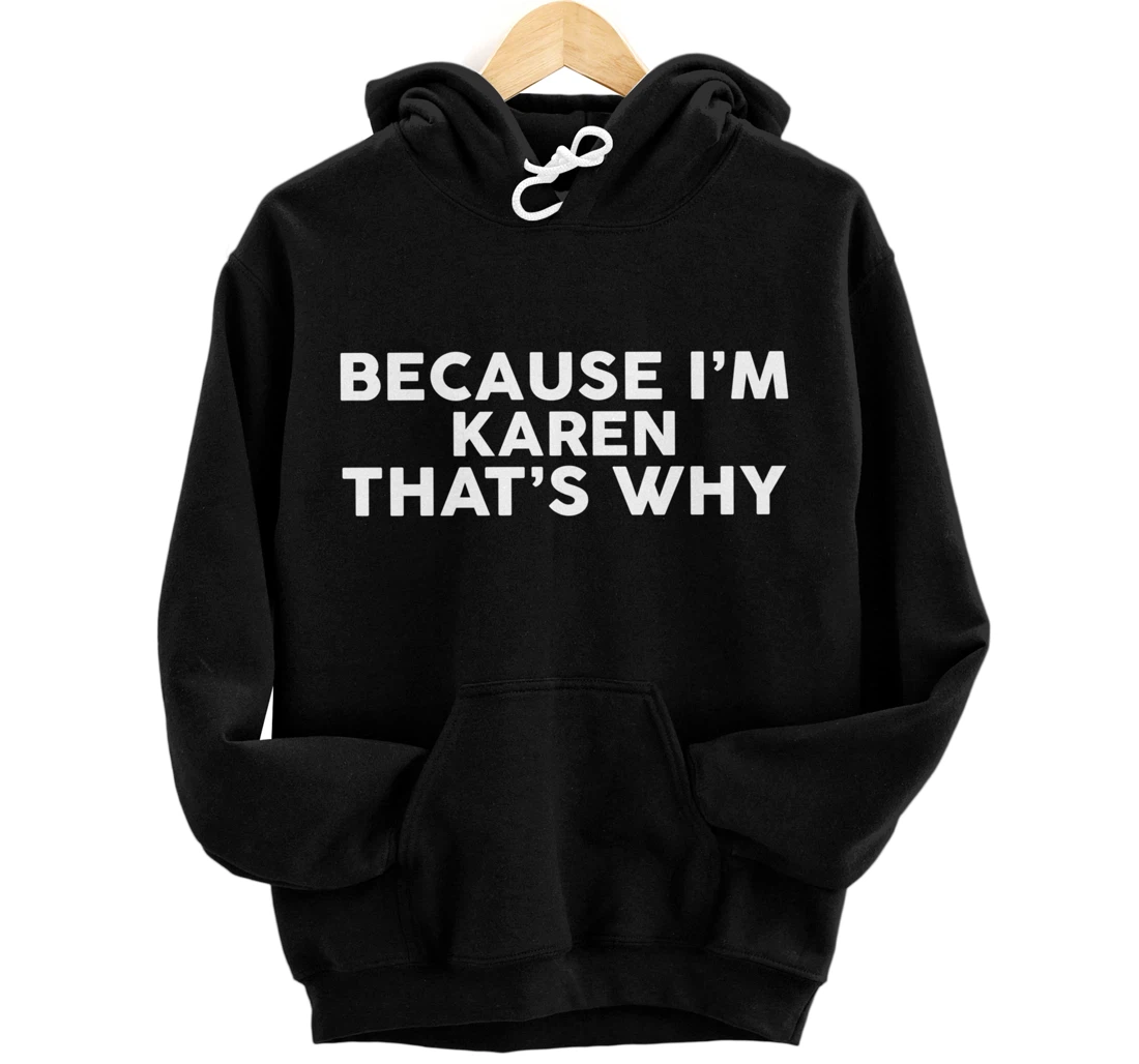 Personalized Because I'm KAREN That's Why Hoodie Name Pullover Hoodie