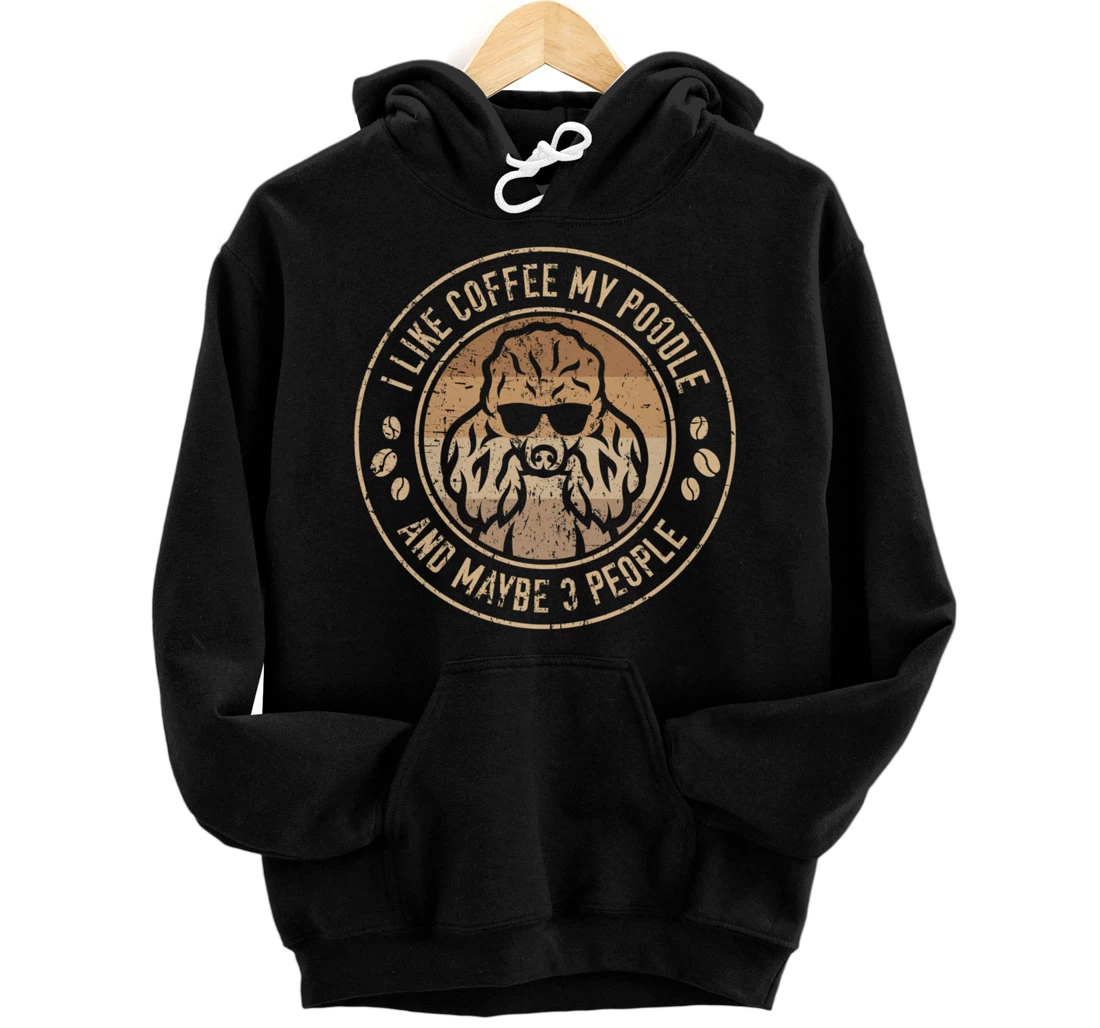 Personalized I like coffee my Poodle - and maybe 3 people Pullover Hoodie