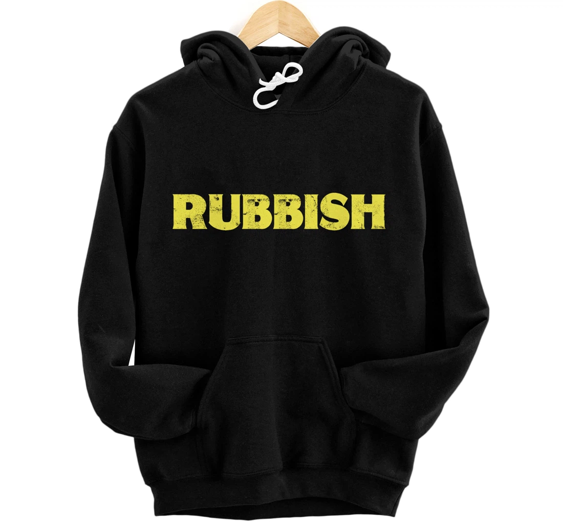 Personalized Rubbish Funny Hoodie Tee Shirt That Says Rubbish Pullover Hoodie