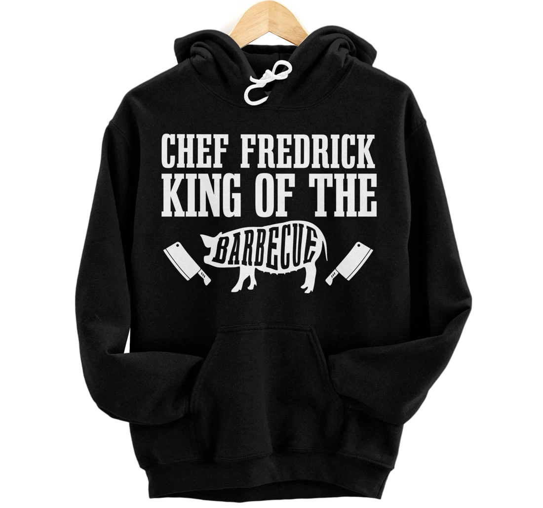 Personalized Chef Fredrick Is King of The Barbecue BBQ Grilling Master Pullover Hoodie