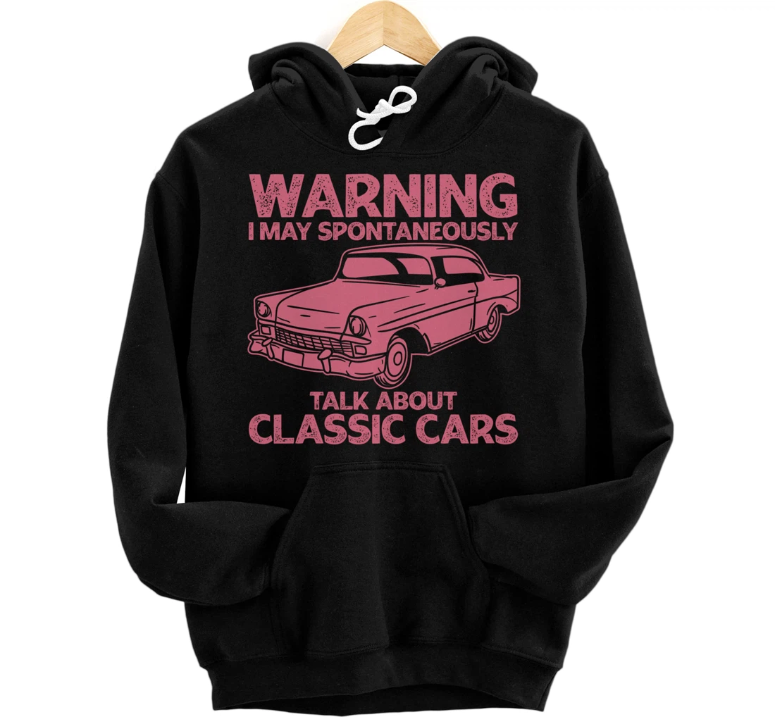 Personalized I May Spontaneously Talk About Classic Cars - Car Graphic Pullover Hoodie