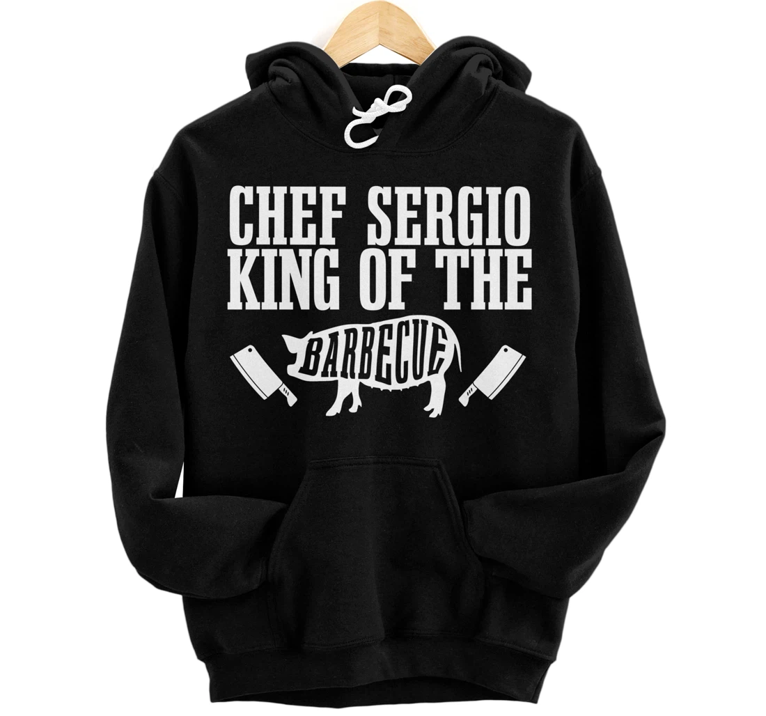 Personalized Chef Sergio Is King of The Barbecue BBQ Grilling Master Pullover Hoodie
