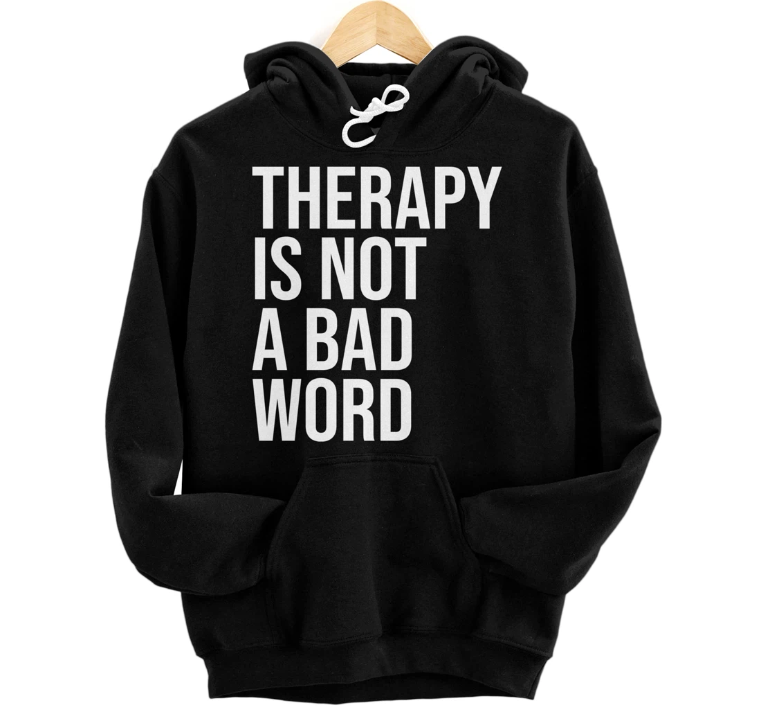 Personalized Therapy Is Not a Bad Word Mental Health Awareness Quote Pullover Hoodie