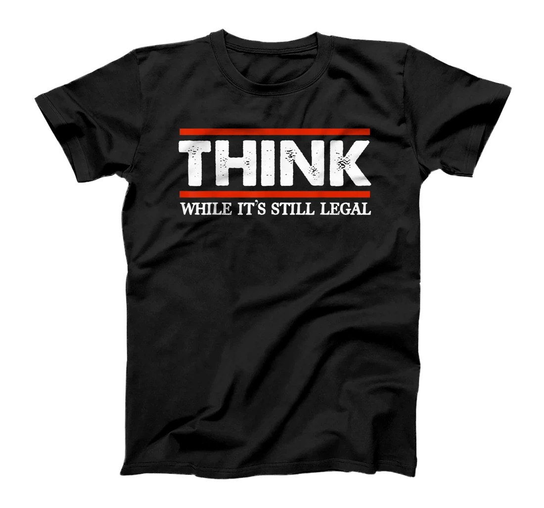 Personalized Think While It's Still Legal Men's Crew Neck Cotton T-Shirt, Women T-Shirt