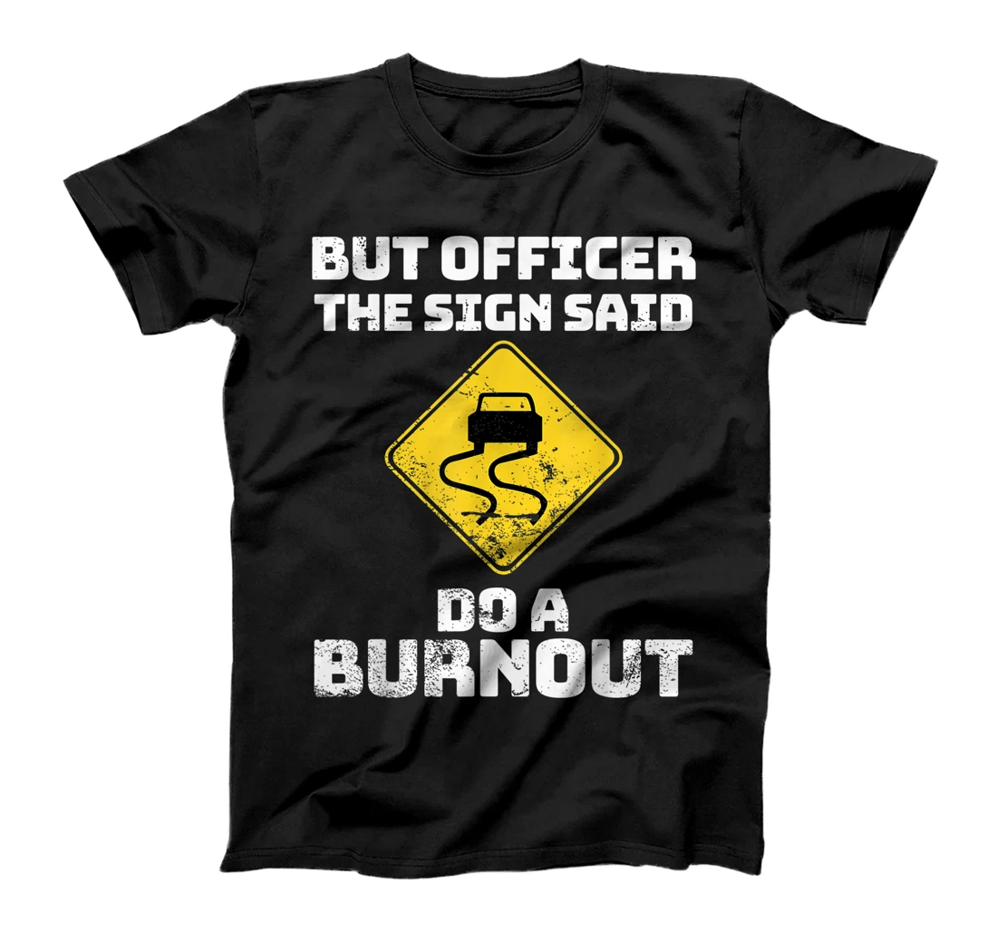 Personalized Muscle Car Shirts But Officer the Sign Said Do a Burnout T-Shirt, Women T-Shirt