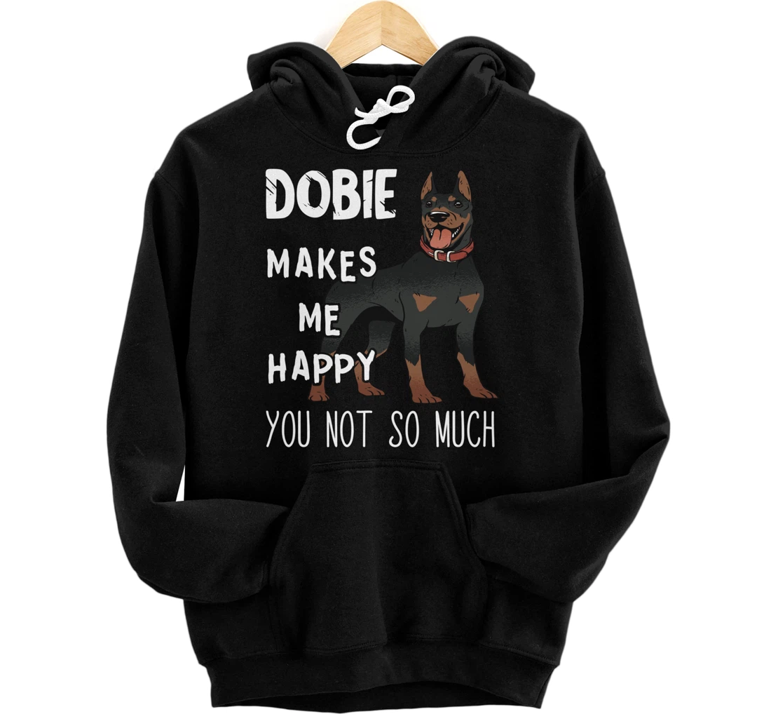 Dobie Makes Me Happy Doberman Dog Lover Pinscher Owner Pullover Hoodie