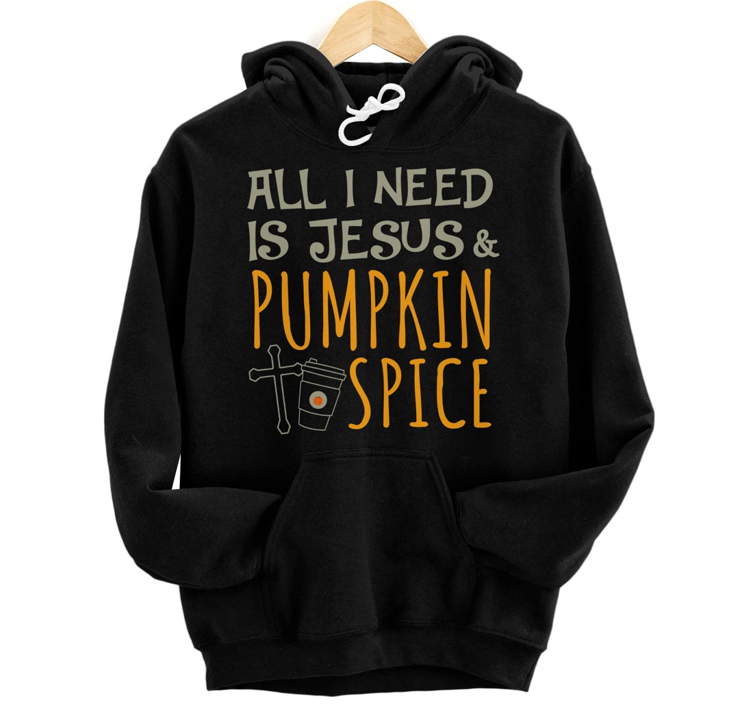 ALL I NEED IS JESUS & PUMPKIN SPICE Autumn Season Christian Pullover Hoodie