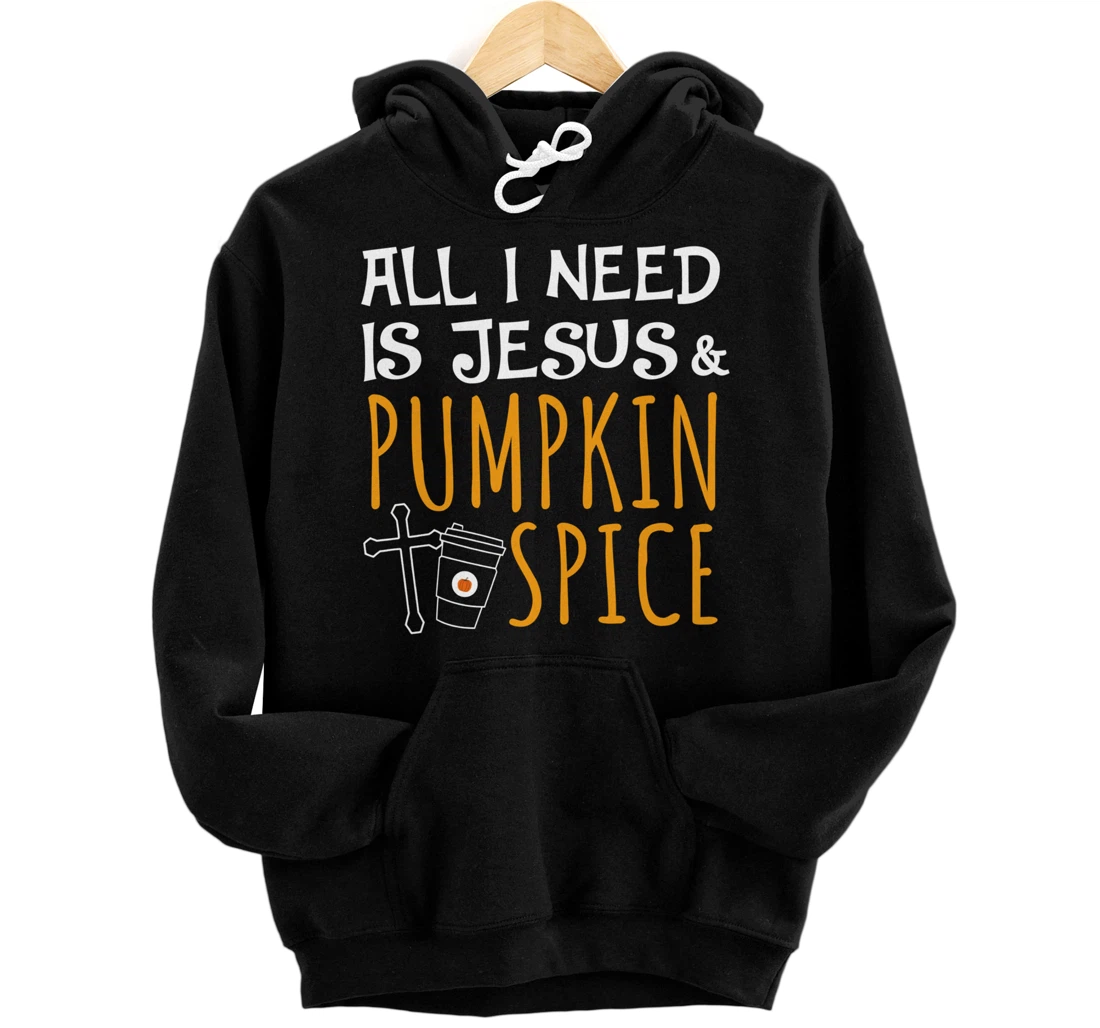 Personalized ALL I NEED IS JESUS & PUMPKIN SPICE Autumn Season Christian Pullover Hoodie