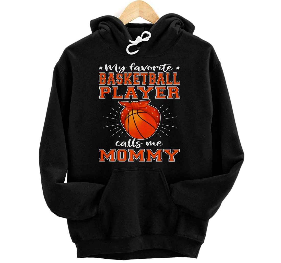 Personalized My Favorite Basketball Player Calls Me Mommy Proud Sport Mom Pullover Hoodie