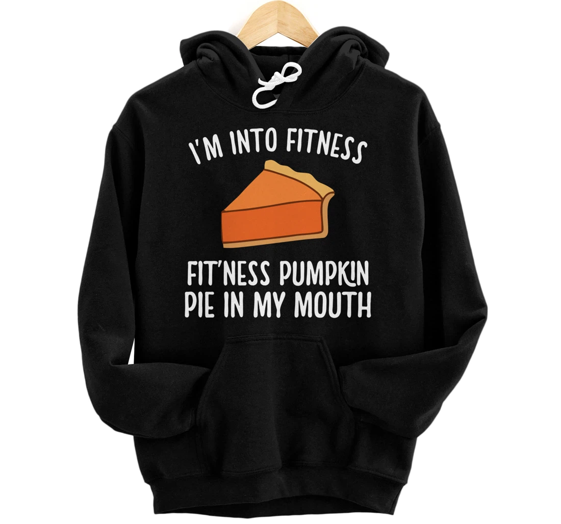 INTO FITNESS FIT'NESS PUMPKIN PIE IN MY MOUTH Funny Workout Pullover Hoodie