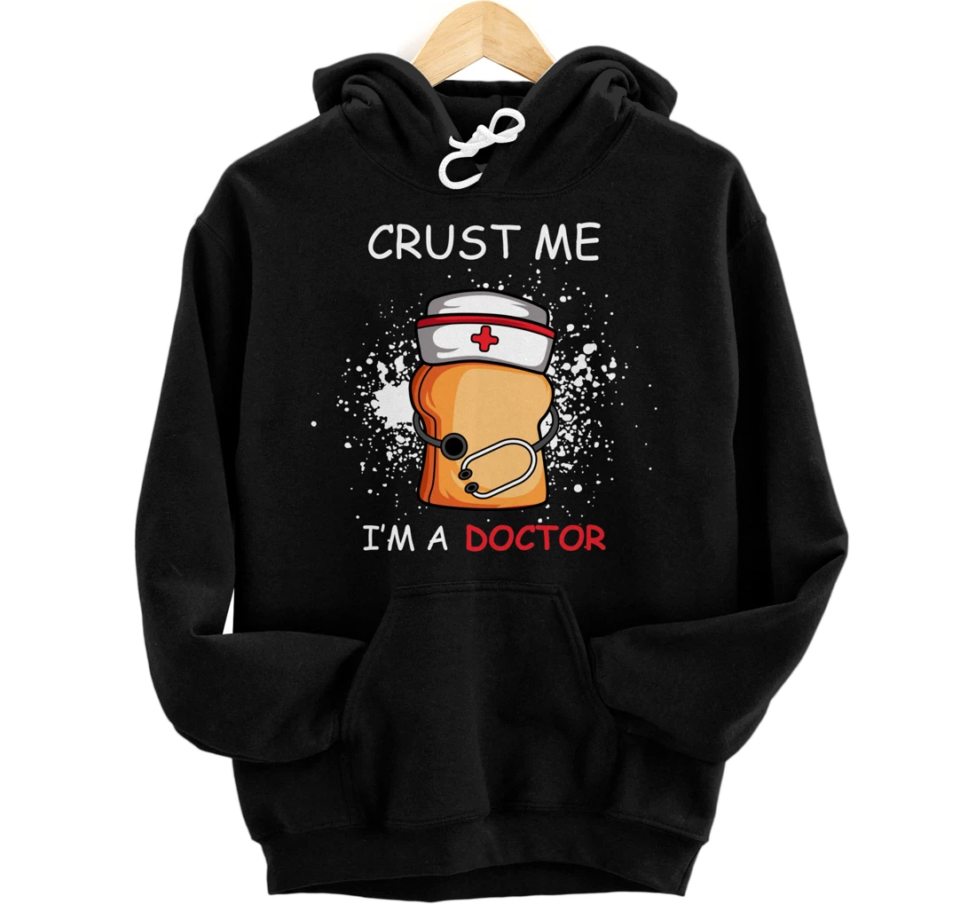 Crust Me Nurse or Doctor Pullover Hoodie