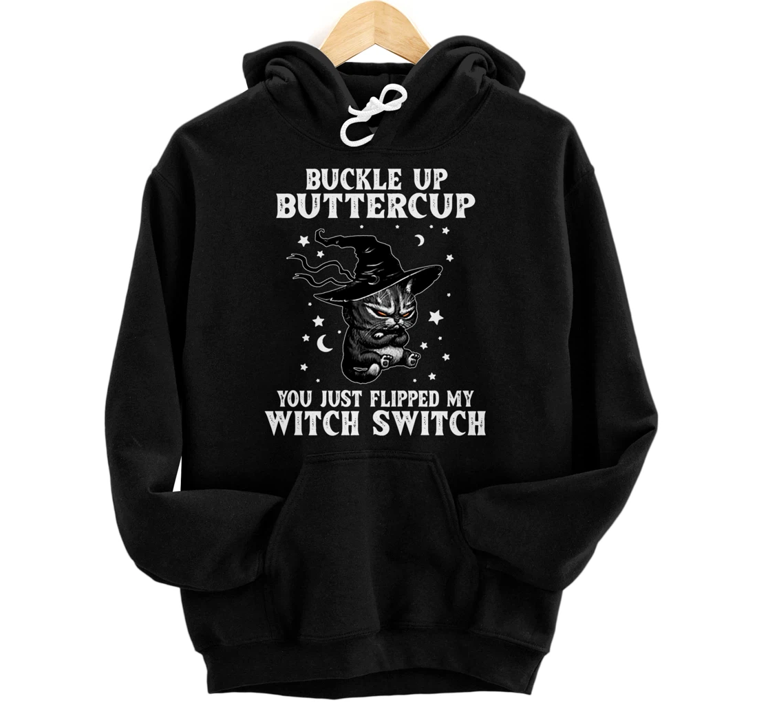 Cat Buckle Up Buttercup You Just Flipped My Witch Switch Pullover Hoodie