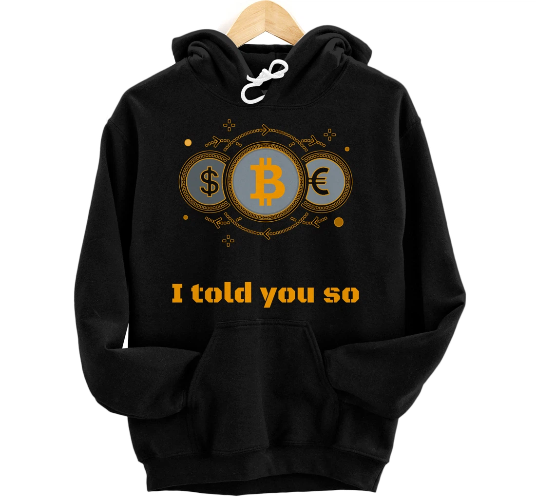 Funny Bitcoin Crypto I told you so dollar euro currency Pullover Hoodie