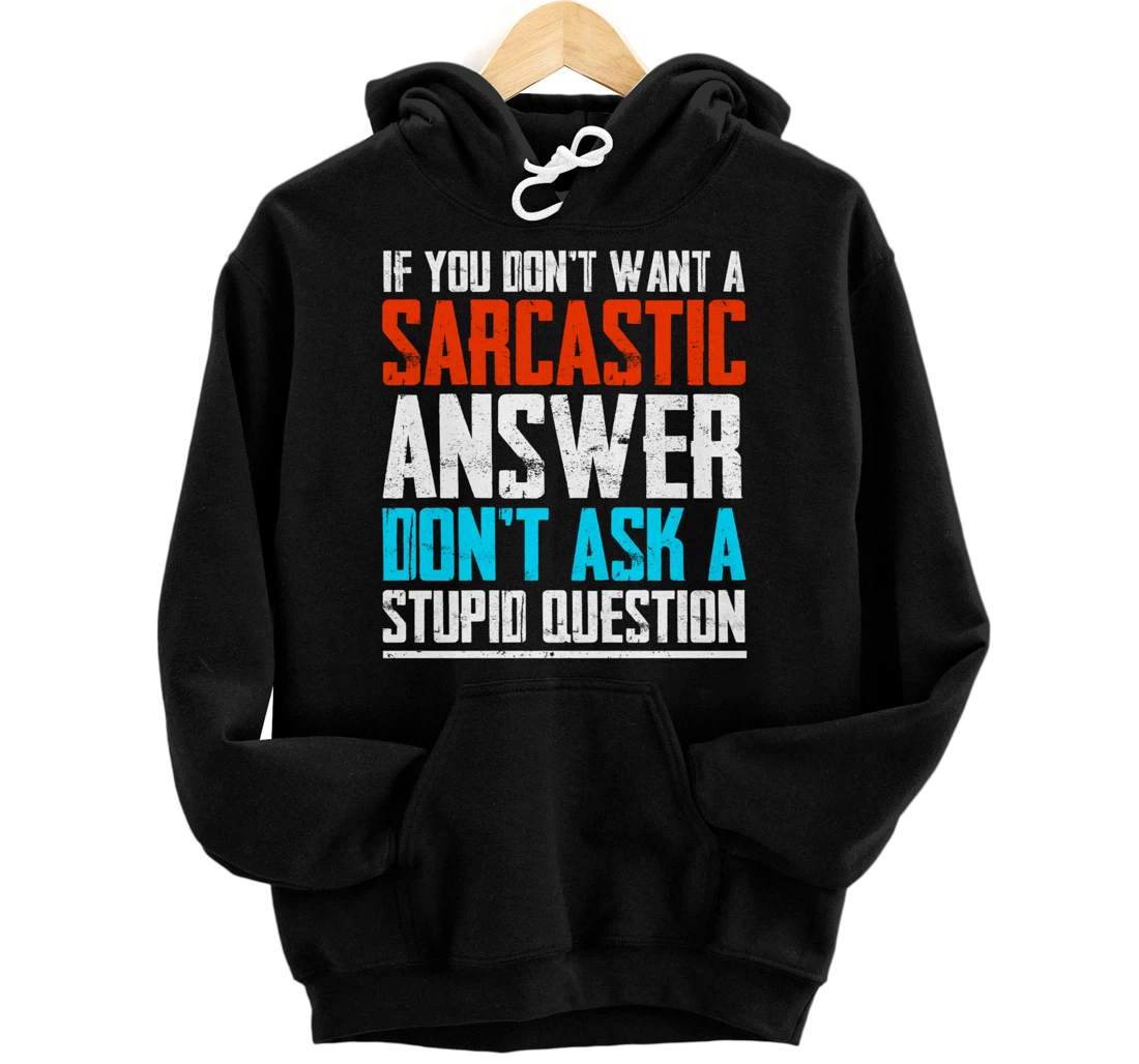 Personalized DON'T WANT SARCASTIC ANSWER DON'T ASK STUPID QUESTION Funny Pullover Hoodie