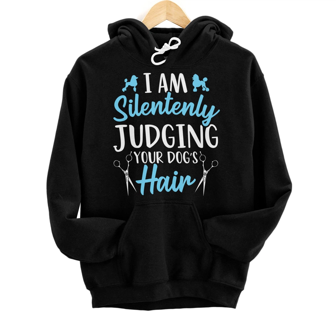 Personalized Dog Grooming I'm Silentenly Judging Your Dog Dog Groomer Pullover Hoodie