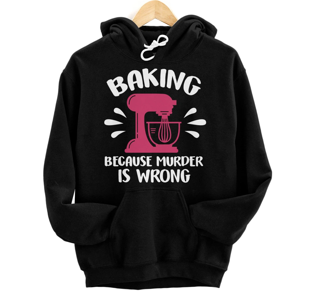 Personalized Baking Because Murder Is Wrong Pullover Hoodie