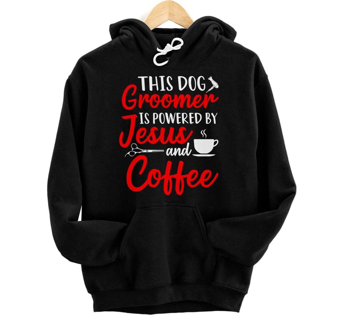 Personalized Dog Grooming This Dog Groomer Is Powered By Jesus & Coffee Pullover Hoodie