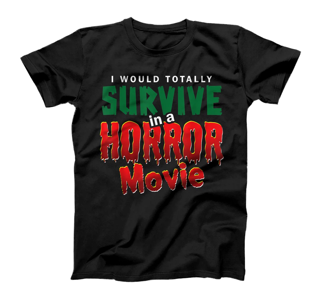 I Would Survive In A Horror Movie Funny Scary Movies T-Shirt, Kid T-Shirt and Women T-Shirt