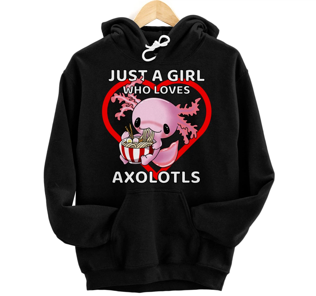 Personalized Just A Girl Who Loves Axolotls Cute Axolotl Eating Ramen Pullover Hoodie