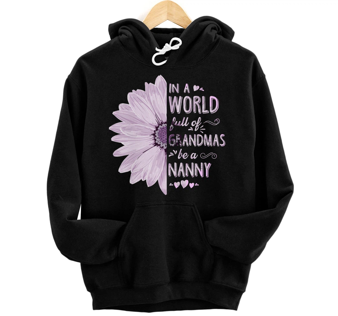 Personalized In a world full of grandmas be a NANNY Flower Grandma Gifts Pullover Hoodie