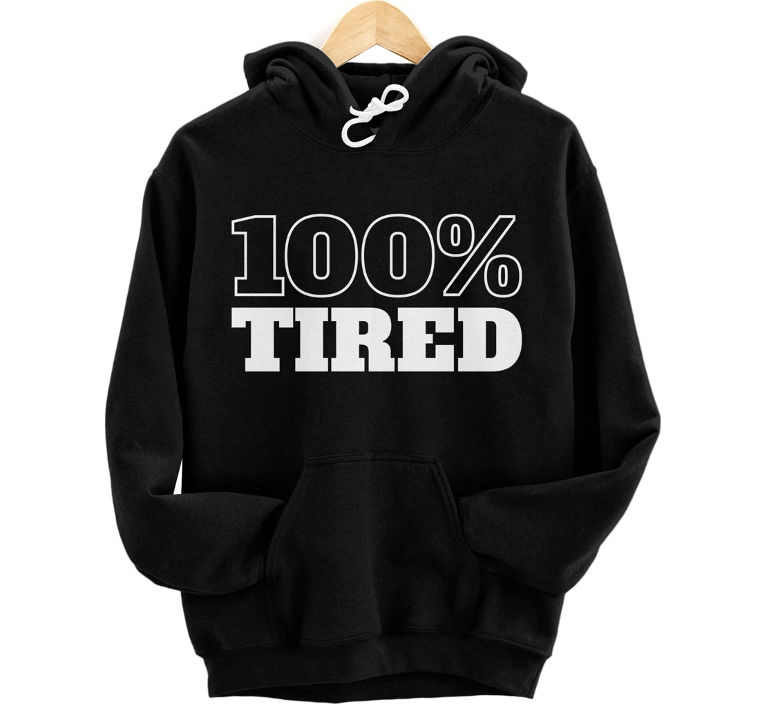 Lazy 100% Tired Funny Sarcastic Humor Pullover Hoodie