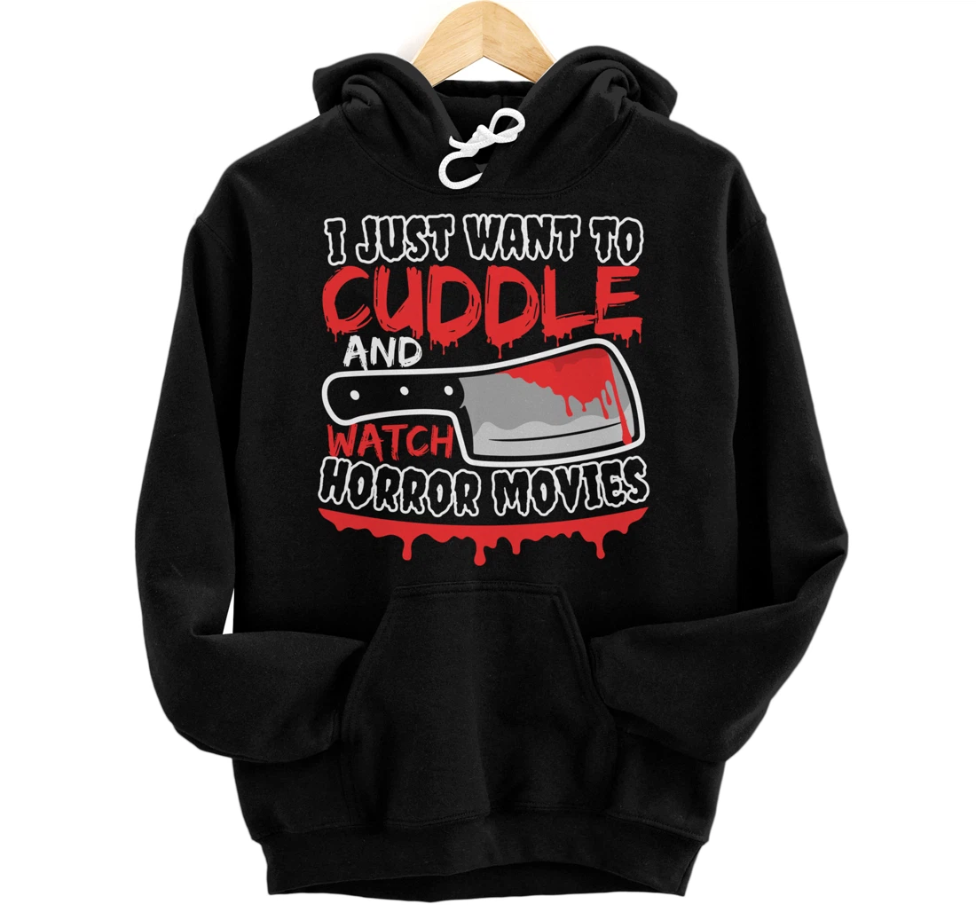 I Just Want To Cuddle And Watch Horror Movies Scary Movies Pullover Hoodie