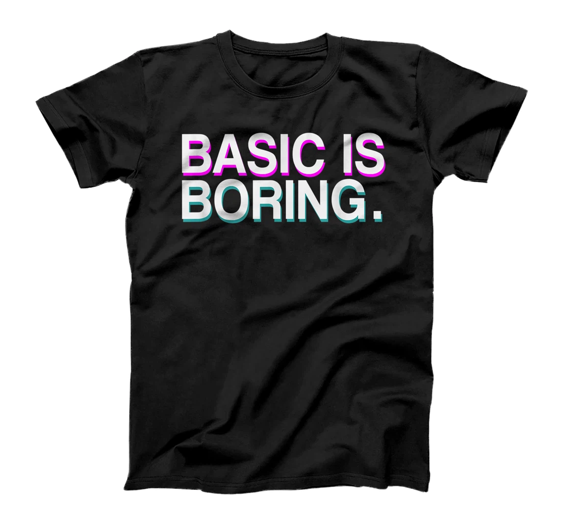 Personalized Basic Is Boring T-Shirt, Kid T-Shirt and Women T-Shirt