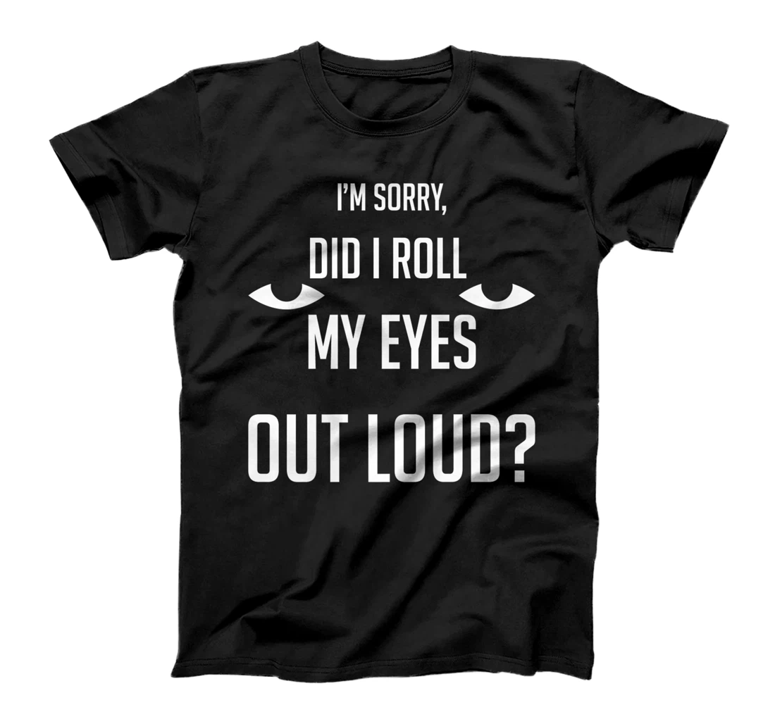 Personalized Womens Did I Roll My Eyes Out Loud - Funny Sarcasm T-Shirt, Women T-Shirt