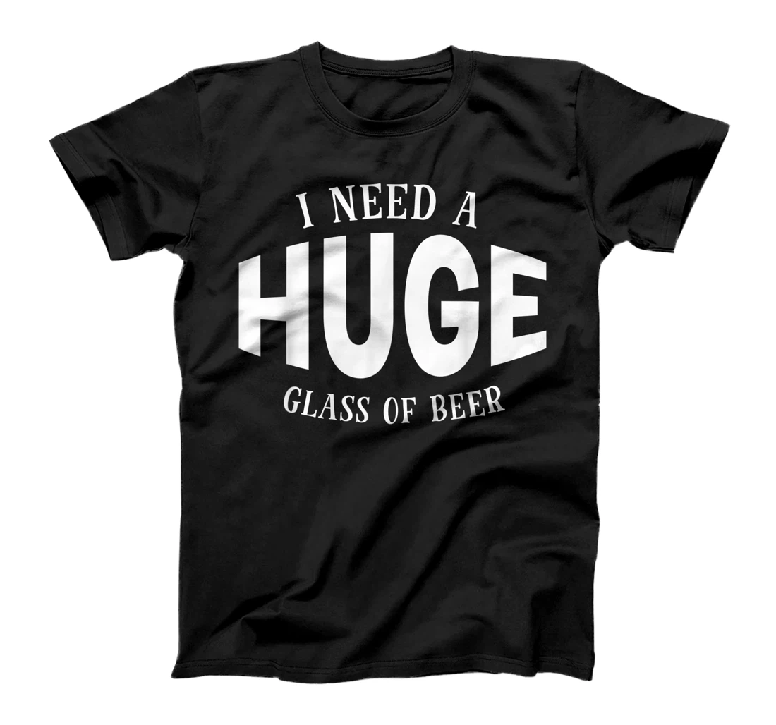 Personalized I Need A Huge Beer Graphic T-Shirt, Women T-Shirt