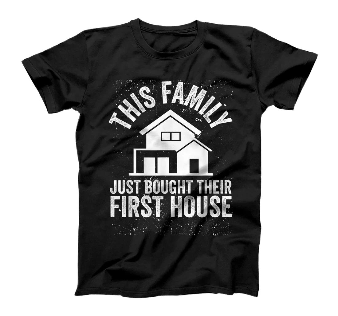 This Family Just Bought Their First House Proud Homeowners T-Shirt, Women T-Shirt