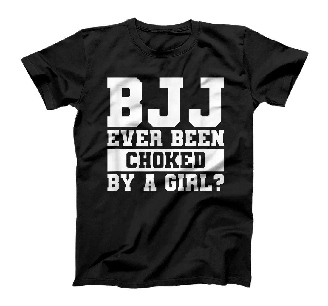 Womens BJJ Ever Been Choked By A Girl Brazilian Jiu Jitsu T-Shirt, Women T-Shirt