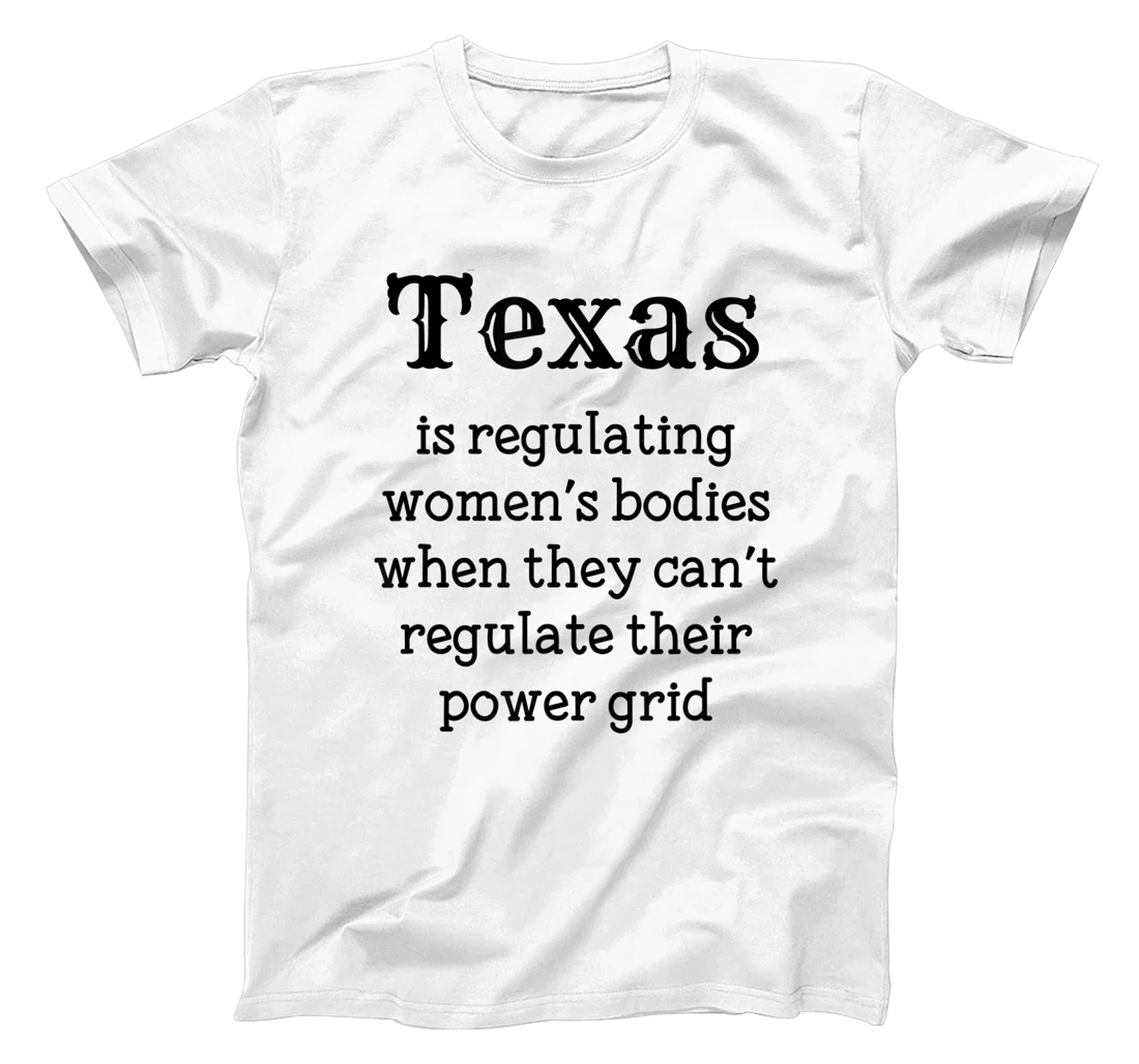 Womens Texas is Regulating Women's Bodies T-Shirt, Women T-Shirt