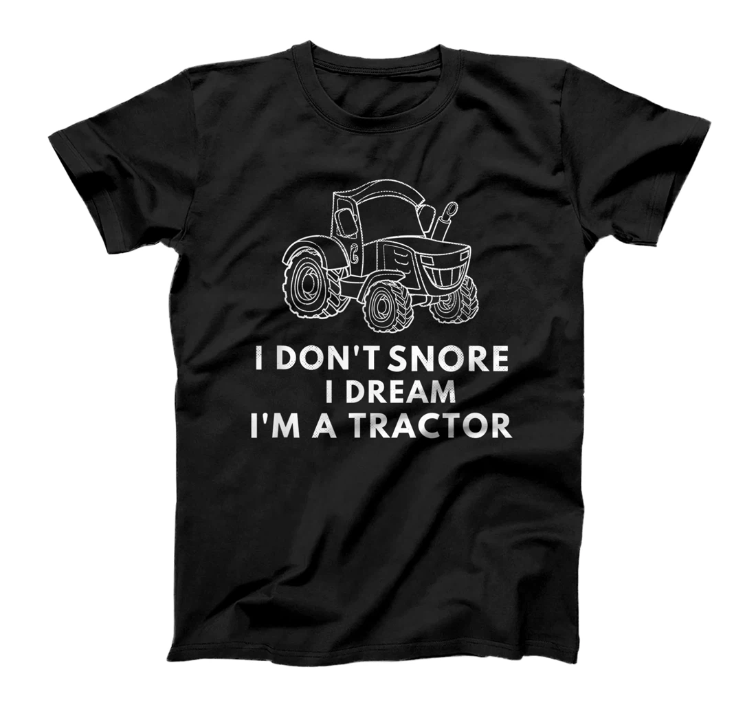 Womens I Don't Snore I Dream I'm A Tractor Farming Farmer Life Farm T-Shirt, Women T-Shirt