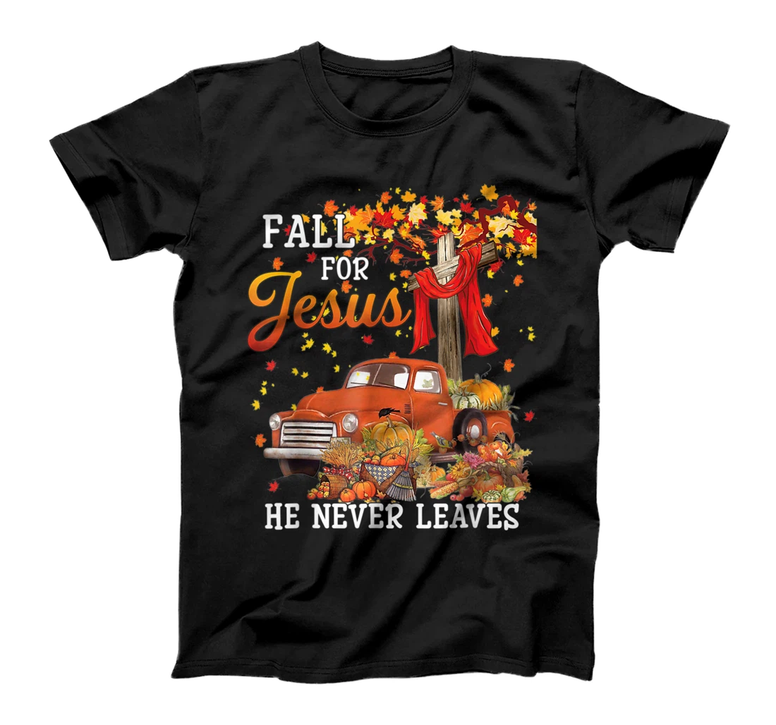 Fall for Jesus He Never Leaves Christian Faith Cross Jesus T-Shirt, Kid T-Shirt and Women T-Shirt