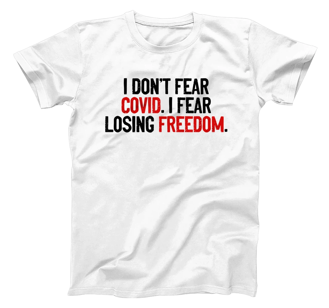 I Don’t Fear Covid. I Fear Losing Freedom. T-Shirt, Women T-Shirt