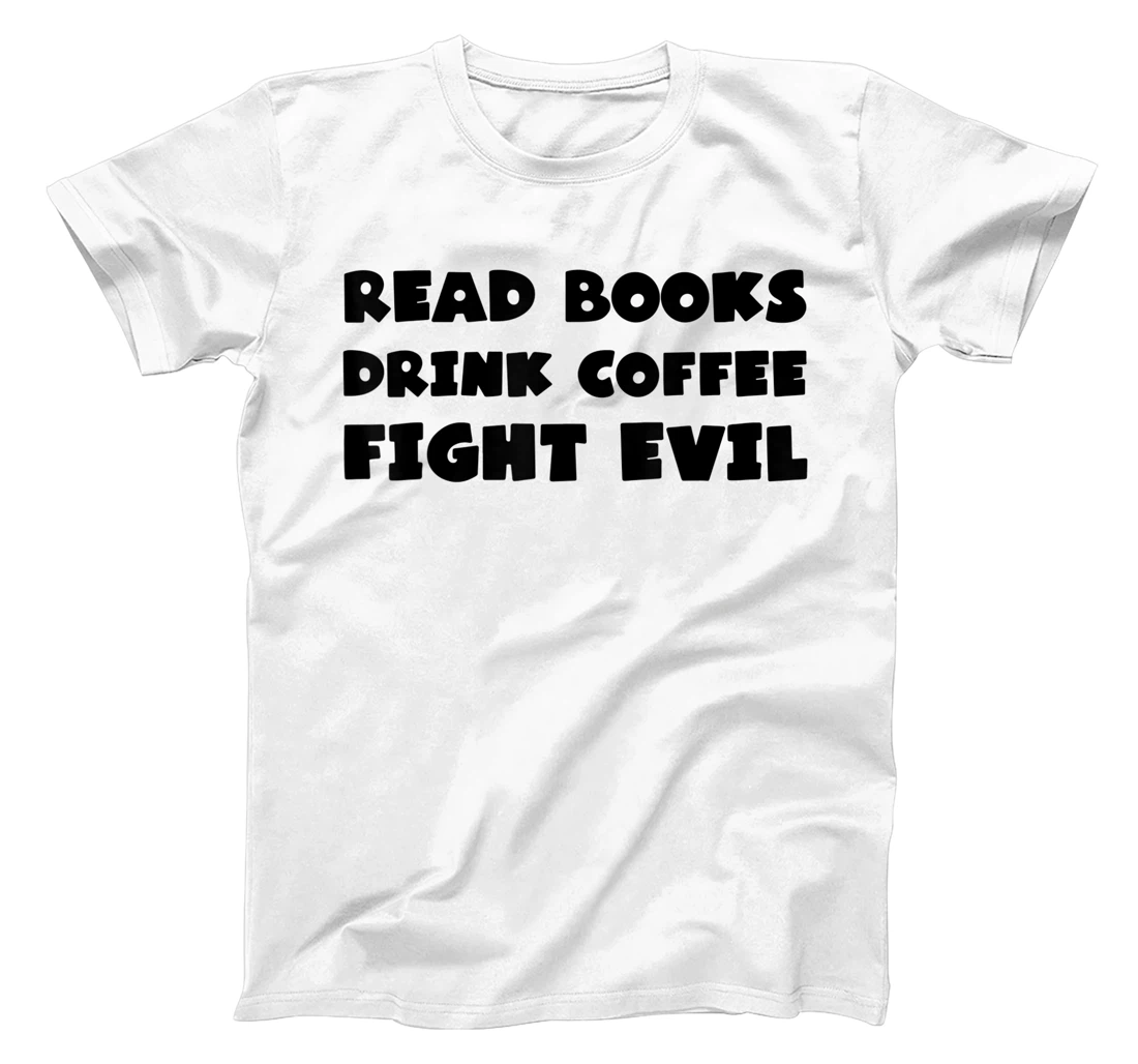 Read Books Drink Coffee Fight Evil Funny Reading Book Lover T-Shirt, Women T-Shirt