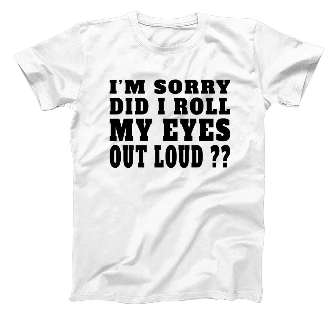 Personalized Womens Did I Roll My Eyes Out Loud Shirt Funny Sarcastic Present T-Shirt, Kid T-Shirt and Women T-Shirt