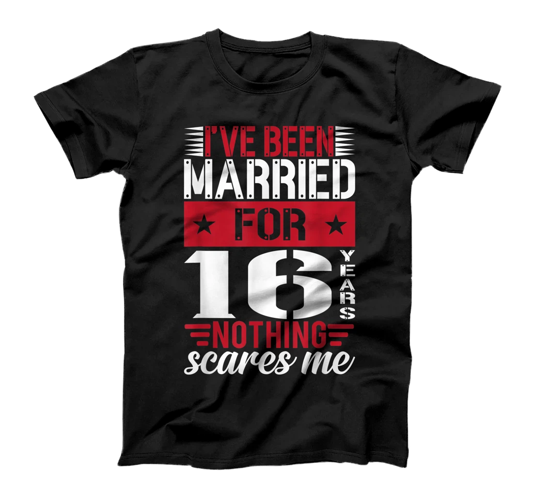 I've Been Married For 16 Years Nothing Scares Me Anniversary T-Shirt, Kid T-Shirt and Women T-Shirt