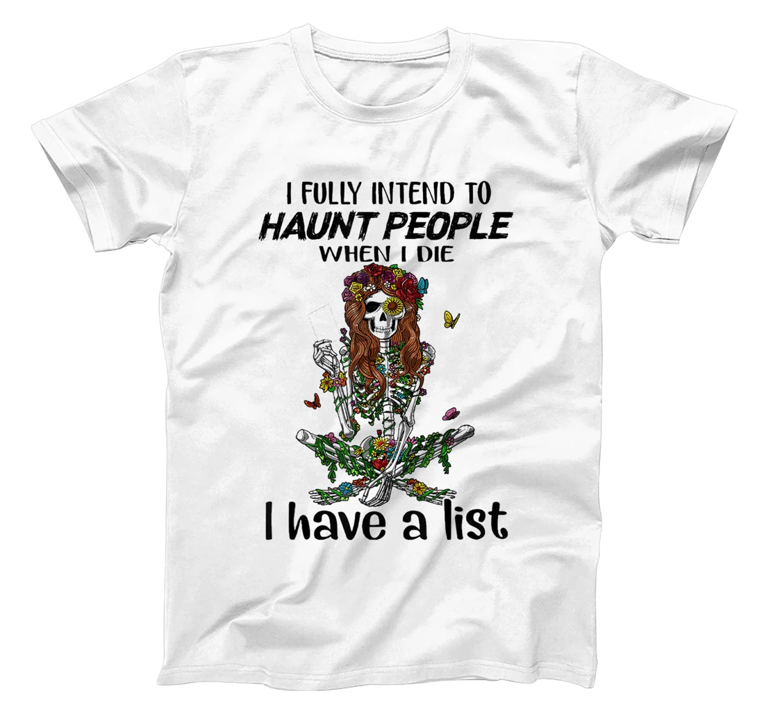 I Fully Intend To Haunt People When I Die I Have A List T-Shirt, Women T-Shirt