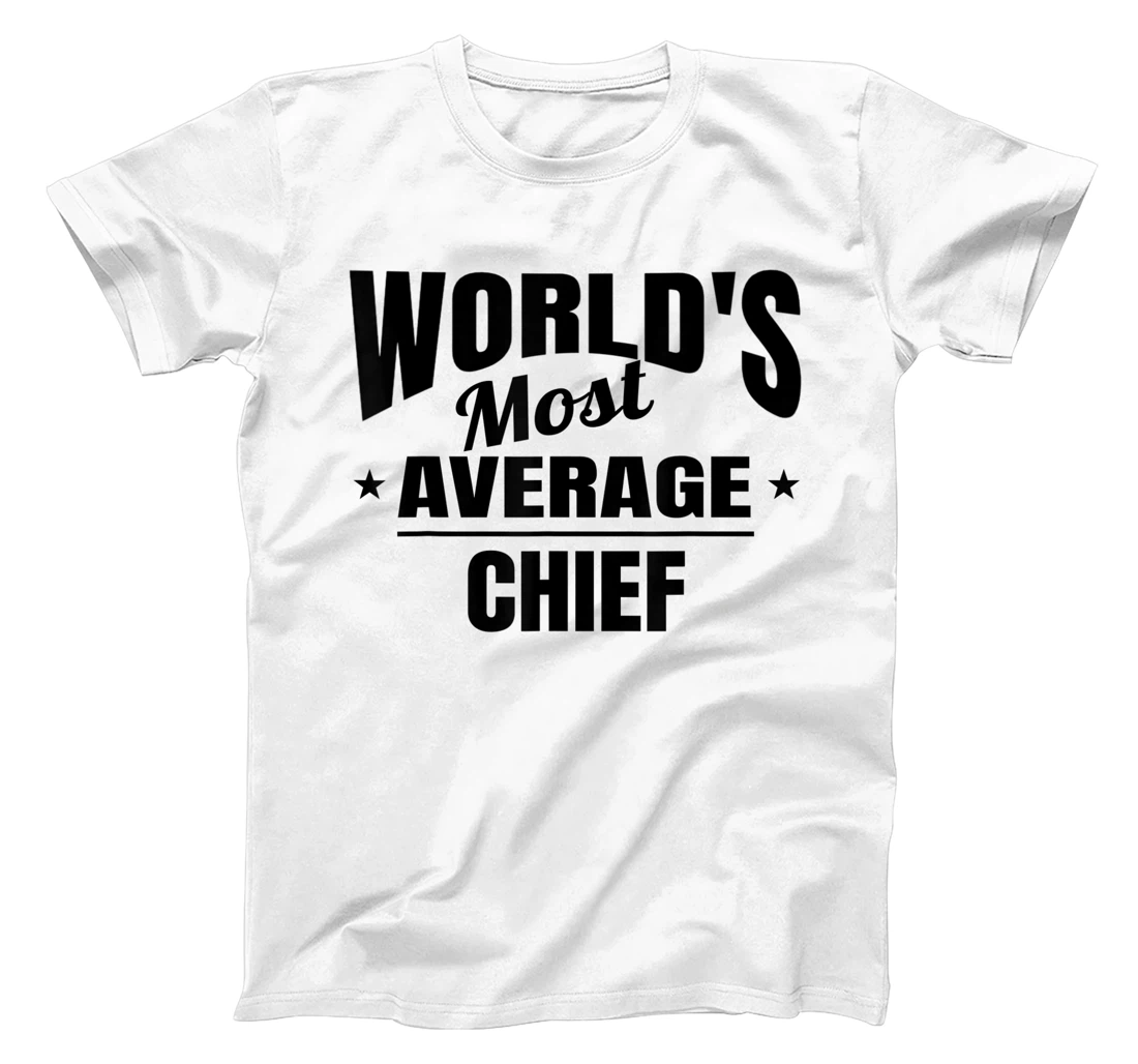 Chief World's Most Average Funny Chief T-Shirt, Women T-Shirt