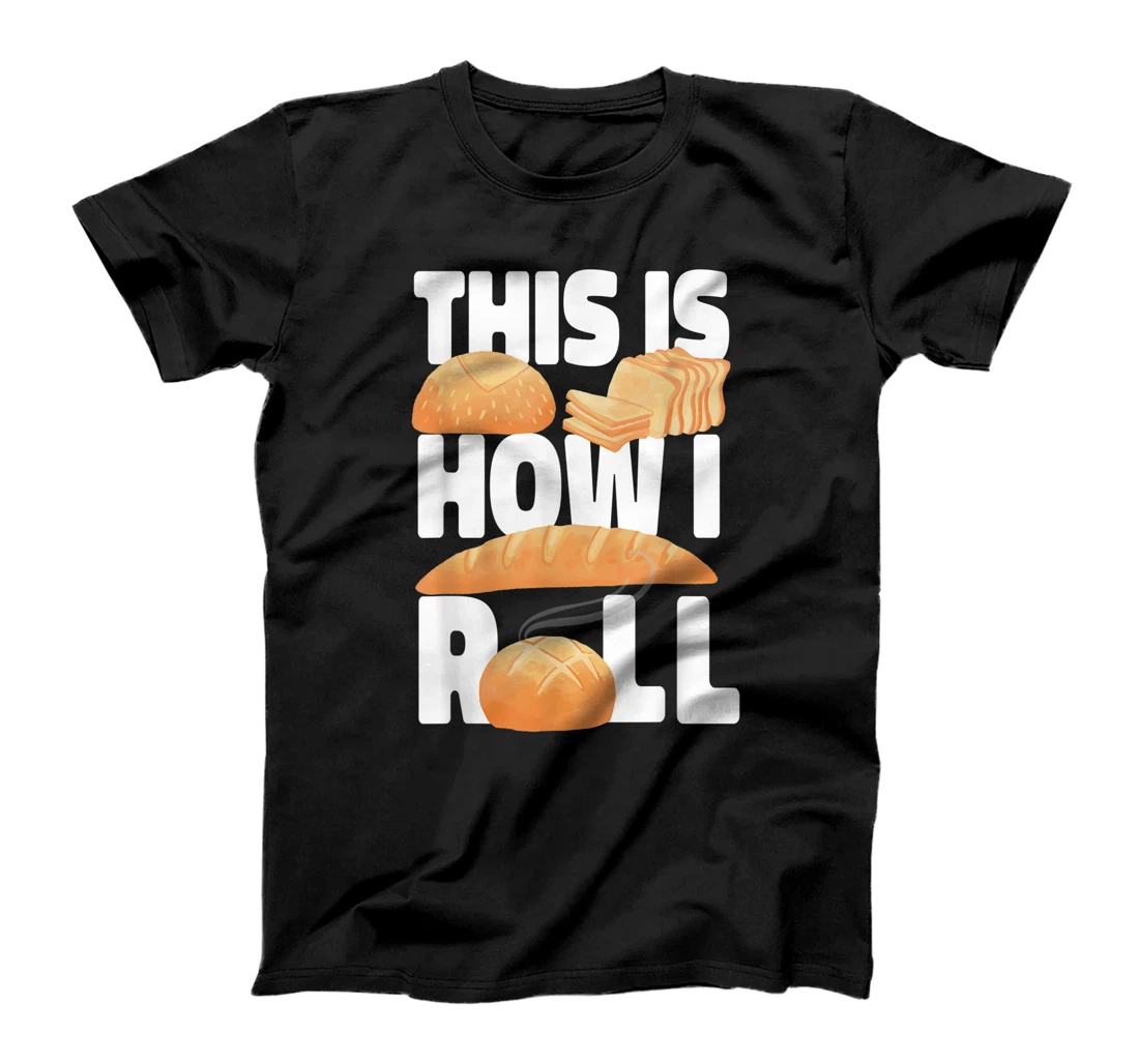 Roll It Bread Baking Design For Bakers T-Shirt, Women T-Shirt