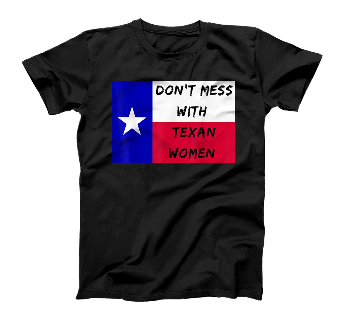 Don’t Mess With Texan Women. Texas Abortion Rights. T-Shirt, Women T-Shirt