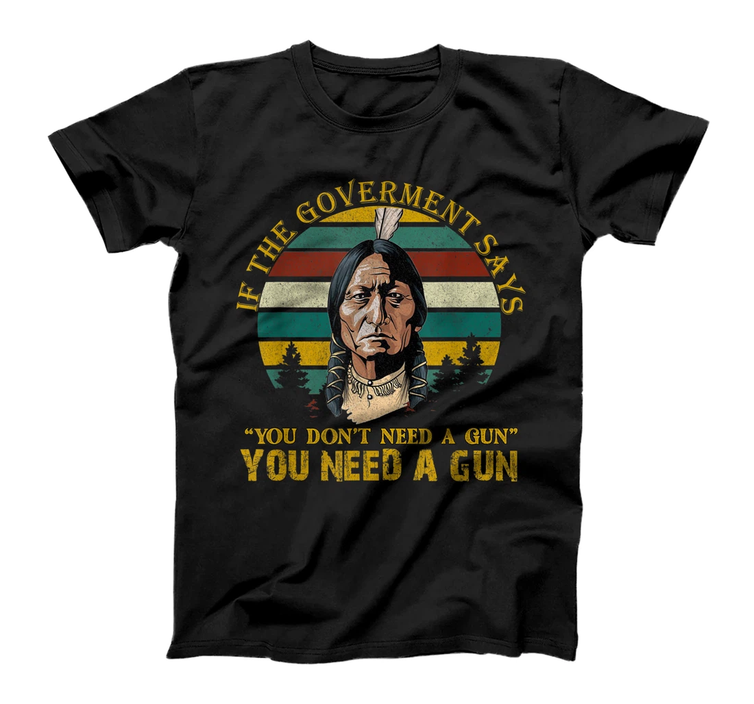 You Need A Gun Sitting Bull Cool T-Shirt, Women T-Shirt