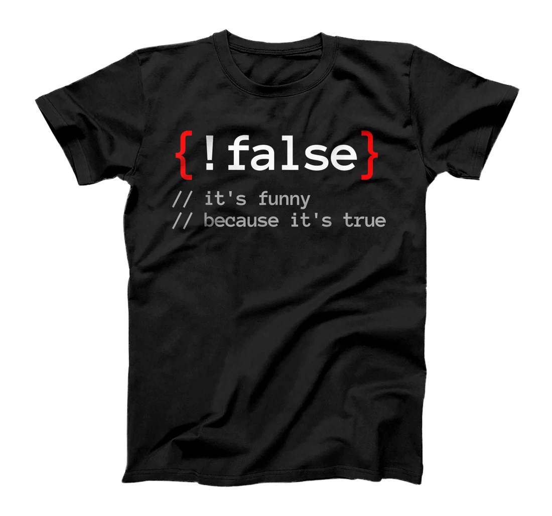 !False, It's Funny Because It's True Programmer Nerd T-Shirt, Women T-Shirt