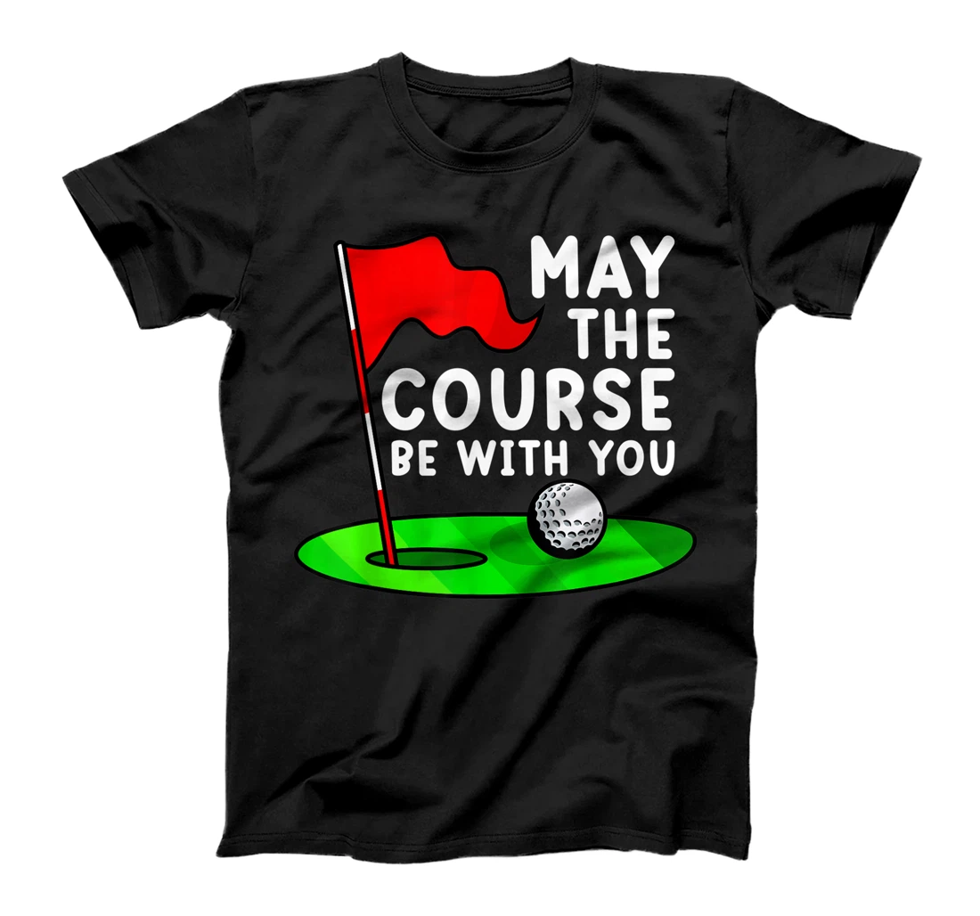 May the Course be with you Golf golfing funny gag T-Shirt, Women T-Shirt