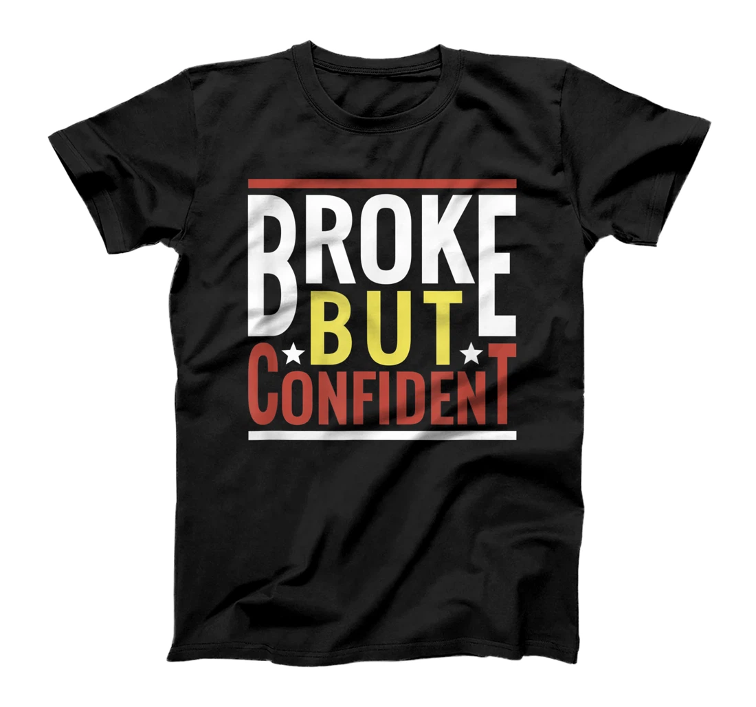 Womens Broke but Confident Funny Men T-Shirt, Women T-Shirt