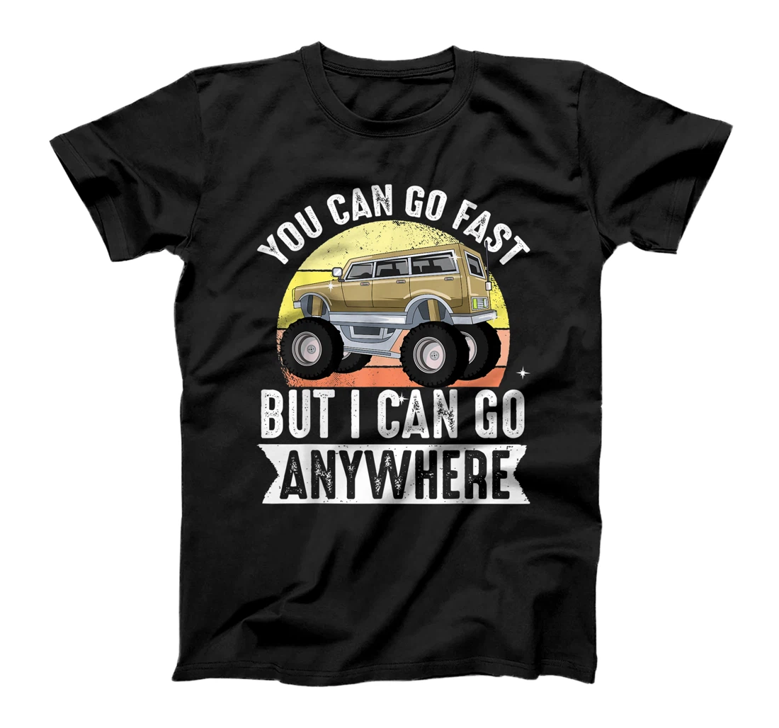 Retro Vintage You Can Go Fast But I Can Go Anywhere T-Shirt, Kid T-Shirt and Women T-Shirt
