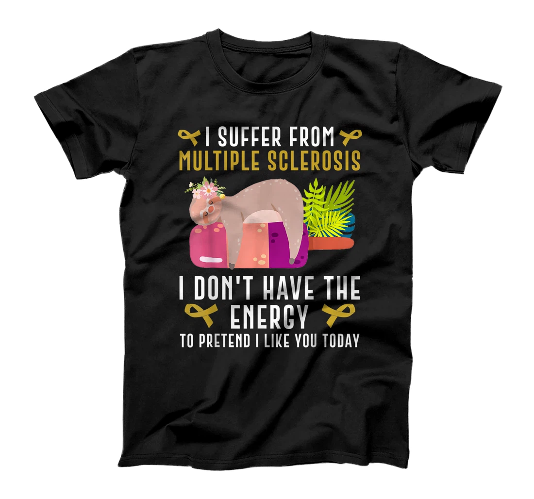 I suffer from multiple sclerosis T-Shirt, Women T-Shirt