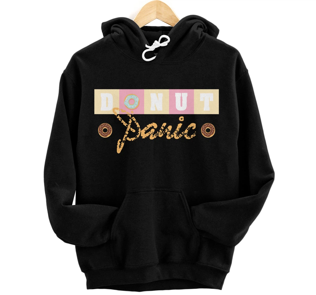 Donut Panic Funny Food Pun Foodie Donut Lover Doughnut Pullover Hoodie