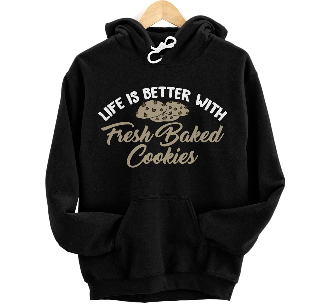 Life Is Better With Fresh Baked Cookies Hilarious Tee for Co Pullover Hoodie